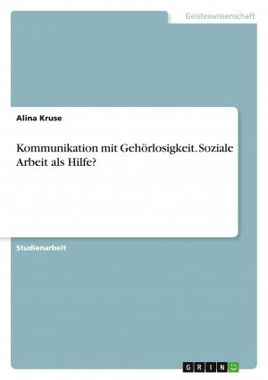 neues Buch – Alina Kruse – Kommunikation mit Gehörlosigkeit. Soziale Arbeit als Hilfe? | Alina Kruse | Taschenbuch | Paperback | 40 S. | Deutsch | 2020 | GRIN Verlag | EAN 9783346077608