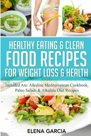 neues Buch – Elena Garcia – Healthy Eating & Clean Food Recipes for Weight Loss & Health | Included are: Alkaline Mediterranean Cookbook, Paleo Salads & Alkaline Diet Recipes | Elena Garcia | Taschenbuch | Alkaline, Keto | 2020