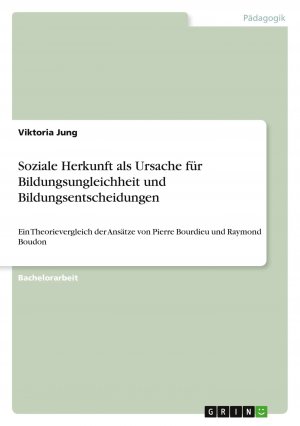 neues Buch – Viktoria Jung – Soziale Herkunft als Ursache für Bildungsungleichheit und Bildungsentscheidungen | Ein Theorievergleich der Ansätze von Pierre Bourdieu und Raymond Boudon | Viktoria Jung | Taschenbuch | 52 S. | 2020