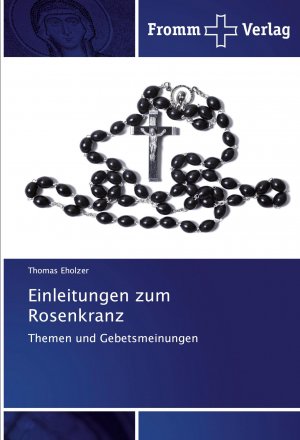 neues Buch – Thomas Eholzer – Einleitungen zum Rosenkranz | Themen und Gebetsmeinungen | Thomas Eholzer | Taschenbuch | Paperback | 48 S. | Deutsch | 2020 | Fromm Verlag | EAN 9786138356493