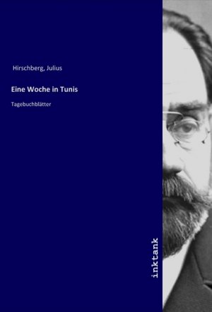 Eine Woche in Tunis | Tagebuchblätter | Julius Hirschberg | Taschenbuch | Deutsch | Inktank-Publishing | EAN 9783750329898