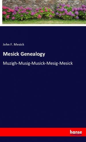 Mesick Genealogy | Muzigh-Musig-Musick-Mesig-Mesick | John F. Mesick | Taschenbuch | Paperback | 52 S. | Englisch | 2020 | hansebooks | EAN 9783337960728