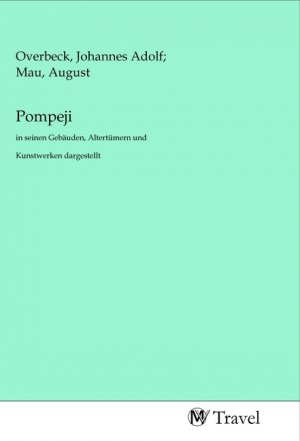 Pompeji | in seinen Gebäuden, Altertümern und Kunstwerken dargestellt | Johannes Adolf; Mau, August Overbeck | Taschenbuch | Deutsch | MV-Travel | EAN 9783968840789