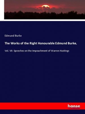 The Works of the Right Honourable Edmund Burke, | Vol. VII- Speeches on the Impeachment of Warren Hastings | Edmund Burke | Taschenbuch | Paperback | Englisch | 2020 | hansebooks | EAN 9783348018340