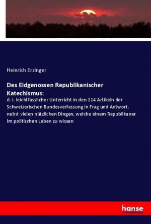 Des Eidgenossen Republikanischer Katechismus: | Heinrich Erzinger | Taschenbuch | Paperback | 232 S. | Deutsch | 2020 | hansebooks | EAN 9783348024549