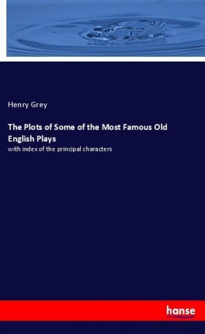 neues Buch – Henry Grey – The Plots of Some of the Most Famous Old English Plays | with index of the principal characters | Henry Grey | Taschenbuch | Paperback | Englisch | 2020 | hansebooks | EAN 9783348021210