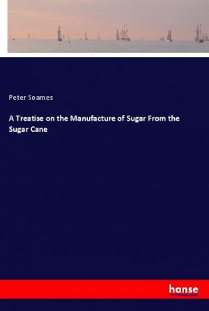 A Treatise on the Manufacture of Sugar From the Sugar Cane | Peter Soames | Taschenbuch | Paperback | Englisch | 2020 | hansebooks | EAN 9783348024884