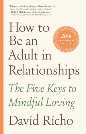 neues Buch – David Richo – How to Be an Adult in Relationships | The Five Keys to Mindful Loving | David Richo | Taschenbuch | Einband - flex.(Paperback) | Englisch | 2021 | Random House LLC US | EAN 9781611809541