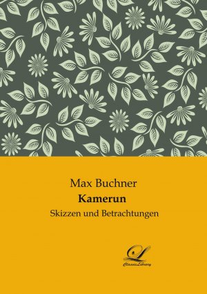 Kamerun | Skizzen und Betrachtungen | Max Buchner | Taschenbuch | Paperback | 276 S. | Deutsch | 2021 | Classic-Library | EAN 9783961672615