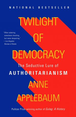 neues Buch – Anne Applebaum – Twilight of Democracy | The Seductive Lure of Authoritarianism | Anne Applebaum | Taschenbuch | 224 S. | Englisch | 2021 | Random House LLC US | EAN 9781984899507