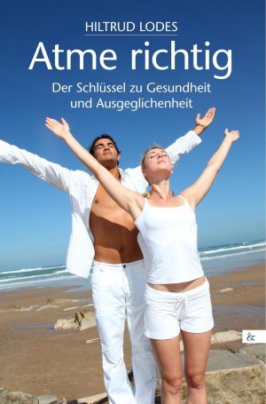 Atme richtig | Der Schlüssel zu Gesundheit und Ausgeglichenheit | Hiltrud Lodes | Taschenbuch | Paperback | 136 S. | Deutsch | 2017 | Buch & Media GmbH | EAN 9783957801005