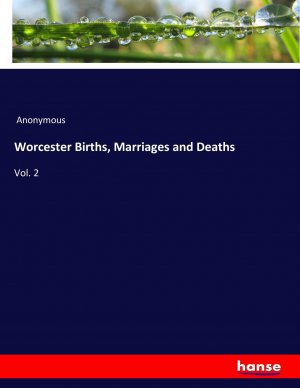 Worcester Births, Marriages and Deaths | Vol. 2 | Anonymous | Taschenbuch | Paperback | 536 S. | Englisch | 2017 | hansebooks | EAN 9783337403133