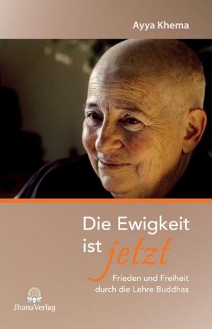 Die Ewigkeit ist jetzt | Frieden und Freiheit durch die Lehre Buddhas | Ayya Khema | Taschenbuch | 248 S. | Deutsch | 2018 | Jhana Verlag | EAN 9783931274634