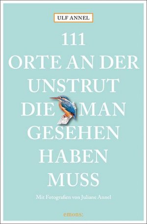 neues Buch – Ulf Annel – 111 Orte an der Unstrut, die man gesehen haben muss | Reiseführer | Ulf Annel | Taschenbuch | 111 Orte | broschiert | 240 S. | Deutsch | 2018 | Emons Verlag | EAN 9783740803476