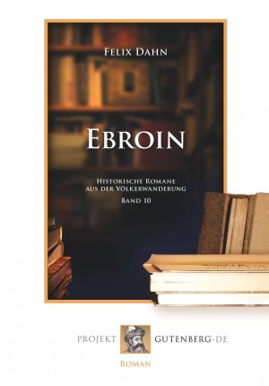 Ebroin | Historische Romane aus der Völkerwanderung. Band 10 | Felix Dahn | Taschenbuch | Paperback | 236 S. | Deutsch | 2018 | Projekt Gutenberg | EAN 9783865117953