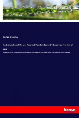 An Examination of the Late Reverend President Edwards's Enquiry on Freedom of Will | James Dana | Taschenbuch | Paperback | 156 S. | Englisch | 2018 | hansebooks | EAN 9783337446857