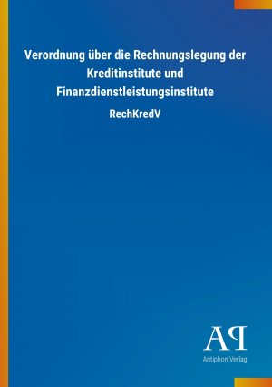 neues Buch – Antiphon Verlag – Verordnung über die Rechnungslegung der Kreditinstitute und Finanzdienstleistungsinstitute | RechKredV | Antiphon Verlag | Taschenbuch | Paperback | 56 S. | Deutsch | 2018 | Outlook Verlag