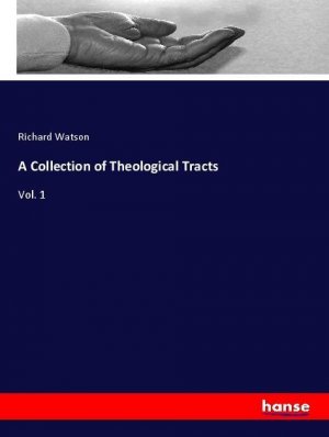 neues Buch – Richard Watson – A Collection of Theological Tracts | Vol. 1 | Richard Watson | Taschenbuch | Paperback | 544 S. | Englisch | 2018 | hansebooks | EAN 9783337505608