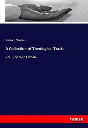 A Collection of Theological Tracts | Vol. 3, Second Edition | Richard Watson | Taschenbuch | Paperback | 492 S. | Englisch | 2018 | hansebooks | EAN 9783337505622