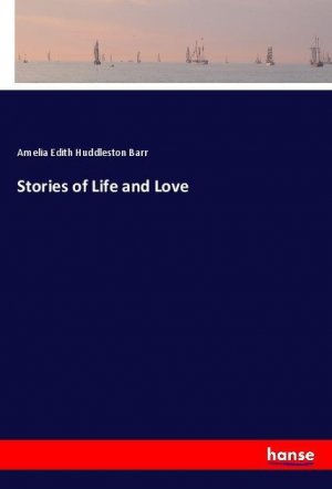 Stories of Life and Love | Amelia Edith Huddleston Barr | Taschenbuch | Paperback | 324 S. | Englisch | 2018 | hansebooks | EAN 9783337505905