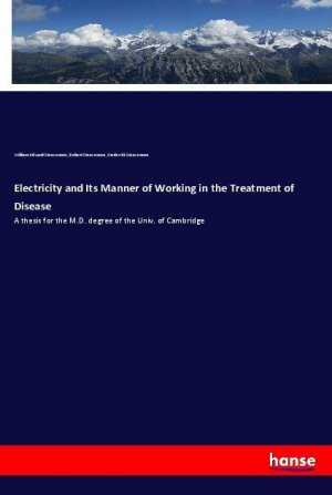 Electricity and Its Manner of Working in the Treatment of Disease | A thesis for the M.D. degree of the Univ. of Cambridge | William Edward Steavenson (u. a.) | Taschenbuch | Paperback | 148 S. | 2018