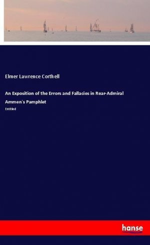 An Exposition of the Errors and Fallacies in Rear-Admiral Ammen's Pamphlet | Entitled | Elmer Lawrence Corthell | Taschenbuch | Paperback | 56 S. | Englisch | 2018 | hansebooks | EAN 9783337523282