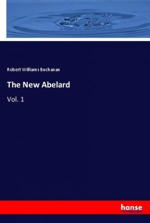 The New Abelard | Vol. 1 | Robert Williams Buchanan | Taschenbuch | Paperback | 260 S. | Englisch | 2018 | hansebooks | EAN 9783337530594