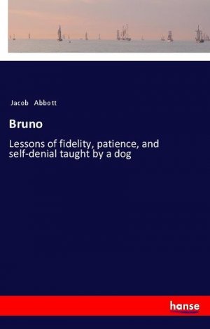 Bruno | Lessons of fidelity, patience, and self-denial taught by a dog | Jacob Abbott | Taschenbuch | Paperback | 184 S. | Englisch | 2018 | hansebooks | EAN 9783337557980