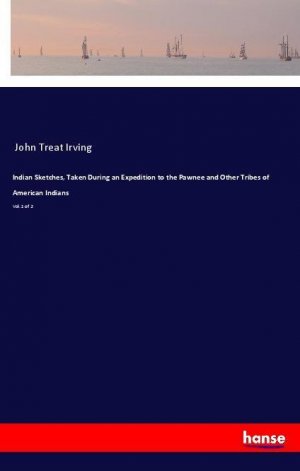 Indian Sketches, Taken During an Expedition to the Pawnee and Other Tribes of American Indians | Vol. 1 of 2 | John Treat Irving | Taschenbuch | Paperback | 152 S. | Englisch | 2018 | hansebooks