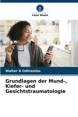 neues Buch – Odhiambo, Walter A – Grundlagen der Mund-, Kiefer- und Gesichtstraumatologie | Walter A Odhiambo | Taschenbuch | Paperback | 136 S. | Deutsch | 2023 | Verlag Unser Wissen | EAN 9786205700280