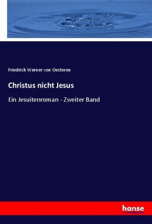 Christus nicht Jesus | Ein Jesuitenroman - Zweiter Band | Friedrich Werner von Oesteren | Taschenbuch | Paperback | 332 S. | Deutsch | 2023 | hansebooks | EAN 9783348088824