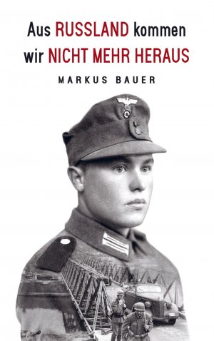 neues Buch – Markus Bauer – Aus Russland kommen wir nicht mehr heraus | Zweiter Weltkrieg, Ostfront: Kraftfahrer Josef Schmid erlebt Krieg und Kriegsgefangenschaft | Markus Bauer | Taschenbuch | Paperback | 116 S. | Deutsch