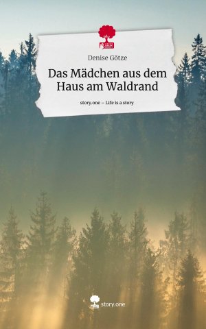 Das Mädchen aus dem Haus am Waldrand. Life is a Story - story.one | Denise Götze | Buch | HC gerader Rücken kaschiert | 64 S. | Deutsch | 2023 | story.one publishing | EAN 9783710866319