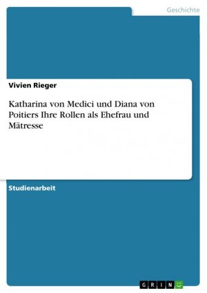 Katharina von Medici und Diana von Poitiers Ihre Rollen als Ehefrau und Mätresse | Vivien Rieger | Taschenbuch | Paperback | 24 S. | Deutsch | 2023 | GRIN Verlag | EAN 9783346880369