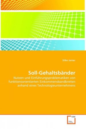 Soll-Gehaltsbänder | Nutzen und Einführungsproblematiken von funktionsorientierten Einkommensbandbreiten anhand eines Technologieunternehmens. DE | Silke Jamer | Taschenbuch | Deutsch