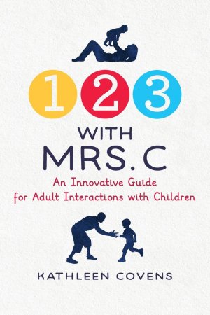 neues Buch – Kathleen Covens – 1, 2, 3 with Mrs. C | An Innovative Guide for Adult Interactions With Children | Kathleen Covens | Taschenbuch | Paperback | Englisch | 2023 | Koehler Books | EAN 9798888240182