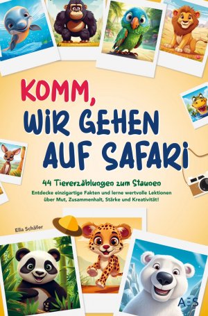 neues Buch – Ella Schäfer – Komm, wir gehen auf Safari | 44 Tiererzählungen zum Staunen - Entdecke einzigartige Fakten und lerne wertvolle Lektionen über Mut, Zusammenhalt, Stärke und Kreativität! | Ella Schäfer | Taschenbuch