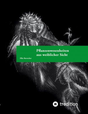 Pflanzenwesenheiten aus weiblicher Sicht | Der Pflanzengeist von Heilpflanzen | Elke Burtscher | Taschenbuch | Paperback | 120 S. | Deutsch | 2023 | tredition | EAN 9783347981218