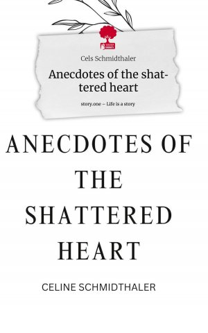 neues Buch – Cels Schmidthaler – Anecdotes of the shattered heart. Life is a Story - story.one | Cels Schmidthaler | Buch | HC gerader Rücken kaschiert | Deutsch | 2023 | story.one publishing | EAN 9783710871849