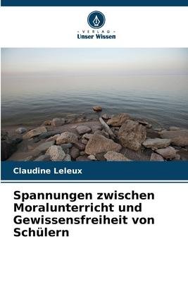 neues Buch – Claudine Leleux – Spannungen zwischen Moralunterricht und Gewissensfreiheit von Schülern | Claudine Leleux | Taschenbuch | Paperback | 52 S. | Deutsch | 2023 | Verlag Unser Wissen | EAN 9786206035893