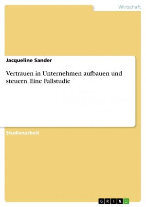 neues Buch – Jacqueline Sander – Vertrauen in Unternehmen aufbauen und steuern. Eine Fallstudie | Jacqueline Sander | Taschenbuch | Paperback | 36 S. | Deutsch | 2023 | GRIN Verlag | EAN 9783346922441