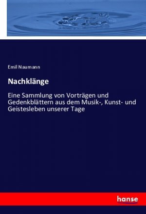 neues Buch – Emil Naumann – Nachklänge | Eine Sammlung von Vorträgen und Gedenkblättern aus dem Musik-, Kunst- und Geistesleben unserer Tage | Emil Naumann | Taschenbuch | Paperback | 360 S. | Deutsch | 2023 | hansebooks