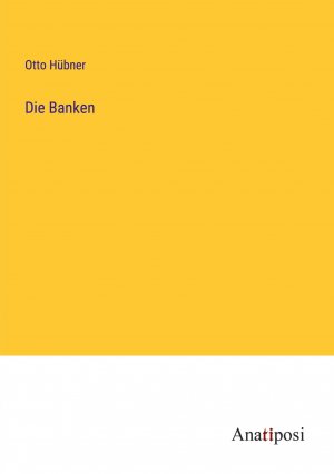 Die Banken | Otto Hübner | Taschenbuch | Paperback | 628 S. | Deutsch | 2023 | Anatiposi Verlag | EAN 9783382053666