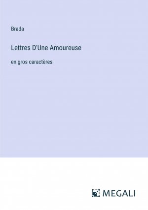 Lettres D'Une Amoureuse | en gros caractères | Brada | Taschenbuch | Paperback | Französisch | 2023 | Megali Verlag | EAN 9783387091922