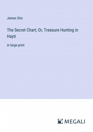 The Secret Chart; Or, Treasure Hunting in Hayti | in large print | James Otis | Taschenbuch | Paperback | Englisch | 2023 | Megali Verlag | EAN 9783387091120