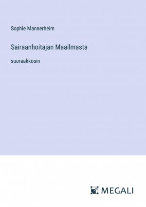 Sairaanhoitajan Maailmasta | suuraakkosin | Sophie Mannerheim | Taschenbuch | Paperback | Finnisch | 2023 | Megali Verlag | EAN 9783387097849