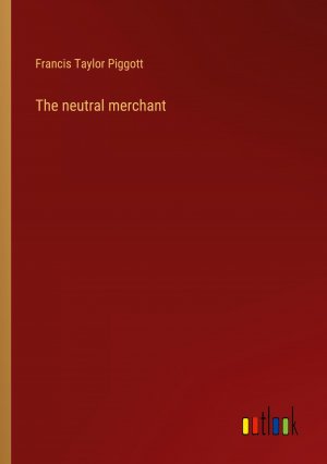 The neutral merchant | Francis Taylor Piggott | Taschenbuch | Paperback | Englisch | 2023 | Outlook Verlag | EAN 9783368939700