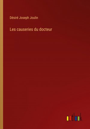 Les causeries du docteur | Désiré Joseph Joulin | Taschenbuch | Paperback | Französisch | 2023 | Outlook Verlag | EAN 9783368939106