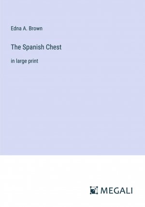 The Spanish Chest | in large print | Edna A. Brown | Taschenbuch | Paperback | Englisch | 2023 | Megali Verlag | EAN 9783387060928