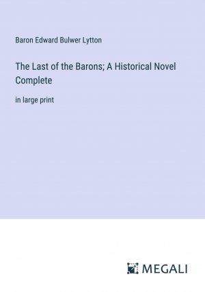 The Last of the Barons; A Historical Novel Complete | in large print | Baron Edward Bulwer Lytton | Taschenbuch | Paperback | Englisch | 2023 | Megali Verlag | EAN 9783387068566